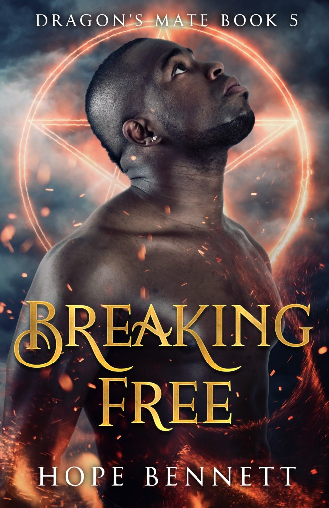 Book cover with the bold title 'Breaking Free' in gold lettering. The main image is of a shirtless young black man standing at an angle and looking pensively up into the sky. Behind him, there is an orange, glowing pentagram against a stormy sky and orange flames licking at the bottom of the cover. Other text includes the series details 'Dragon's Mate book 5' and the author 'Hope Bennett'.