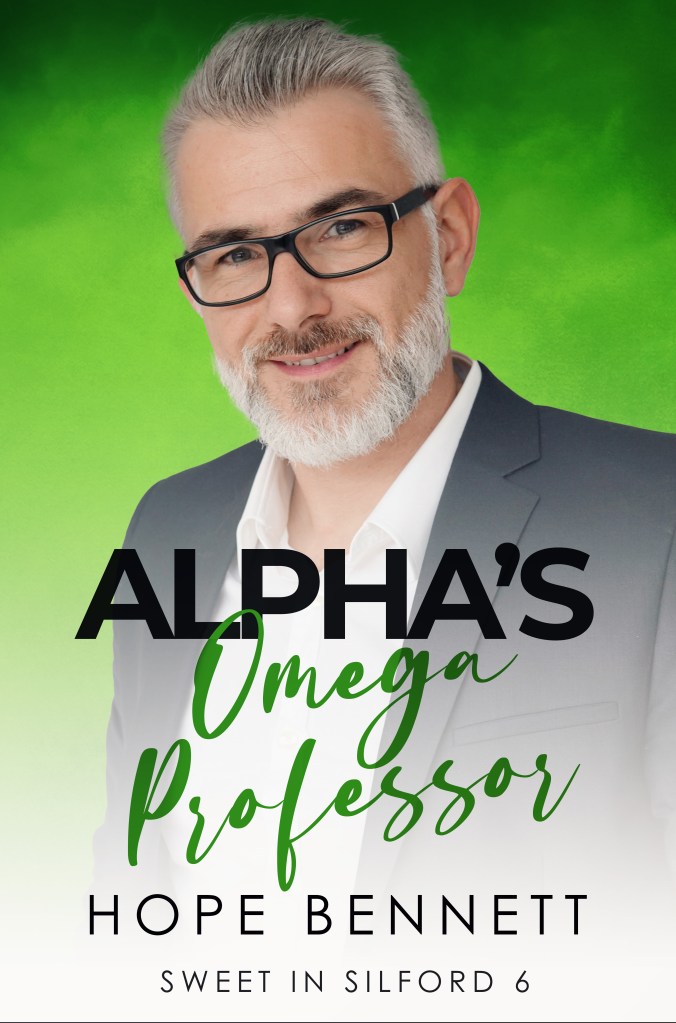 Book cover with the bold title 'Alpha's Omega Professor' in black and green writing. The main image is a handsome older man with white hair and a neatly-trimmed beard, wearing dark glasses and a suit. The background is faded green. Other texts includes the series information 'Sweet in Silford 6' and the author 'Hope Bennett'.